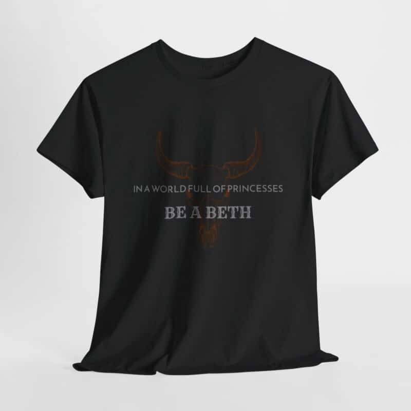 Be a Beth - Beth Dutton Yellowstone T-Shirt