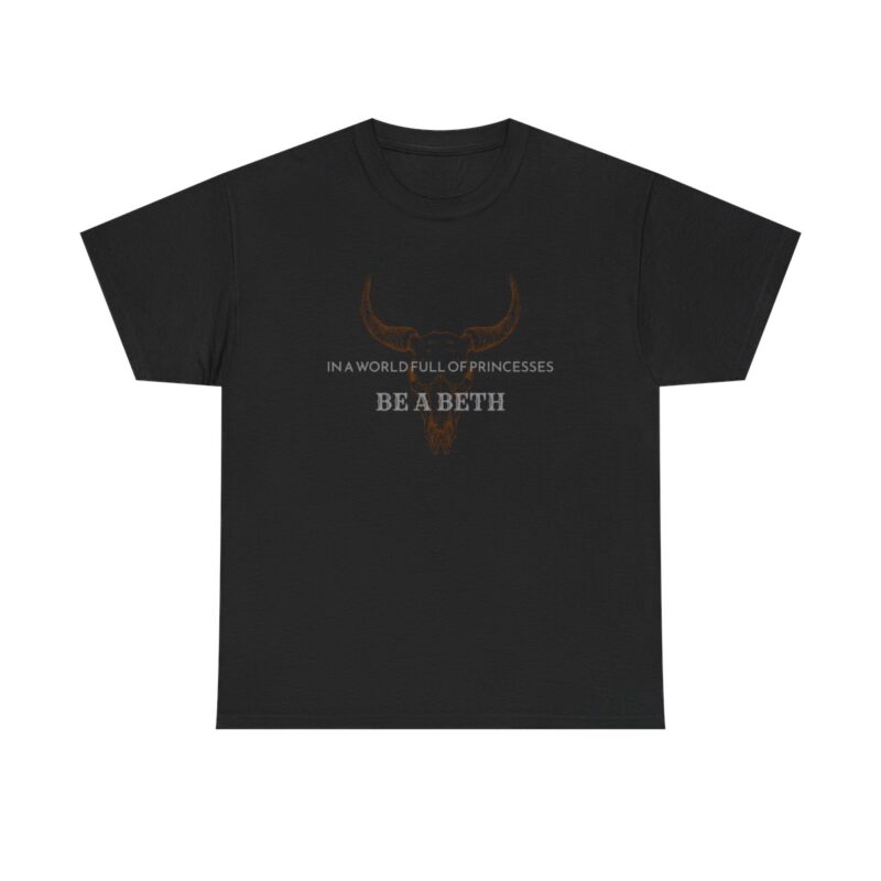 Be a Beth - Beth Dutton Yellowstone T-Shirt