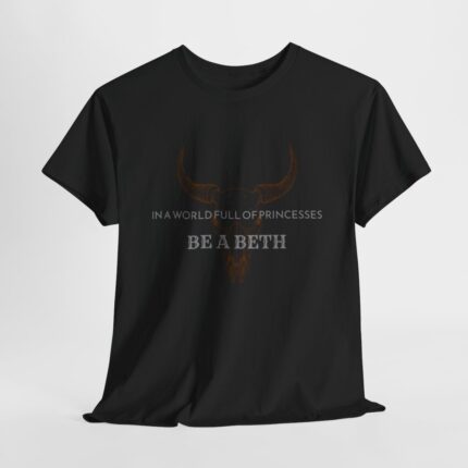 Be a Beth - Beth Dutton Yellowstone Shirt