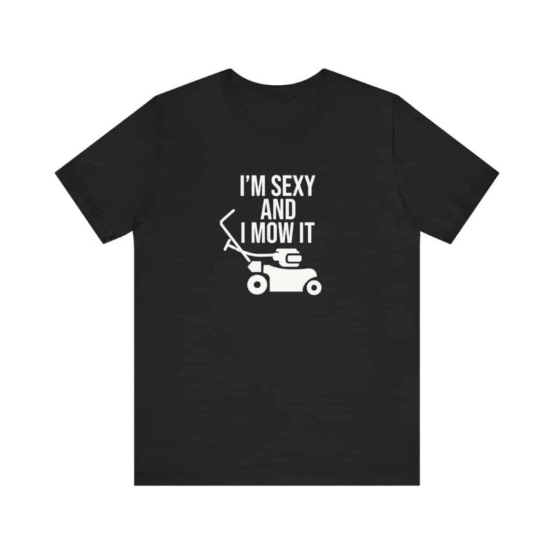 I'm Sexy and I Mow It Soft T-Shirt