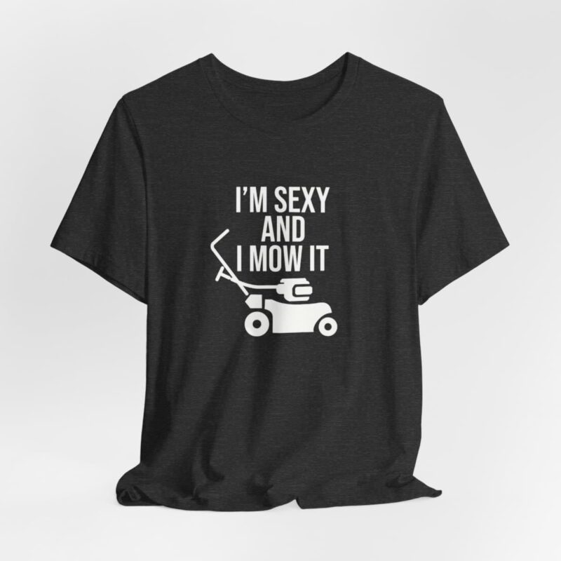 I'm Sexy and I Mow It Soft T-Shirt