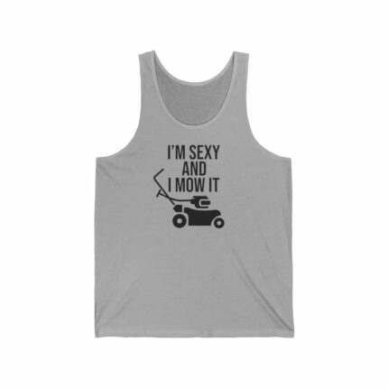 I'm Sexy and I Mow It Unisex Jersey Tank