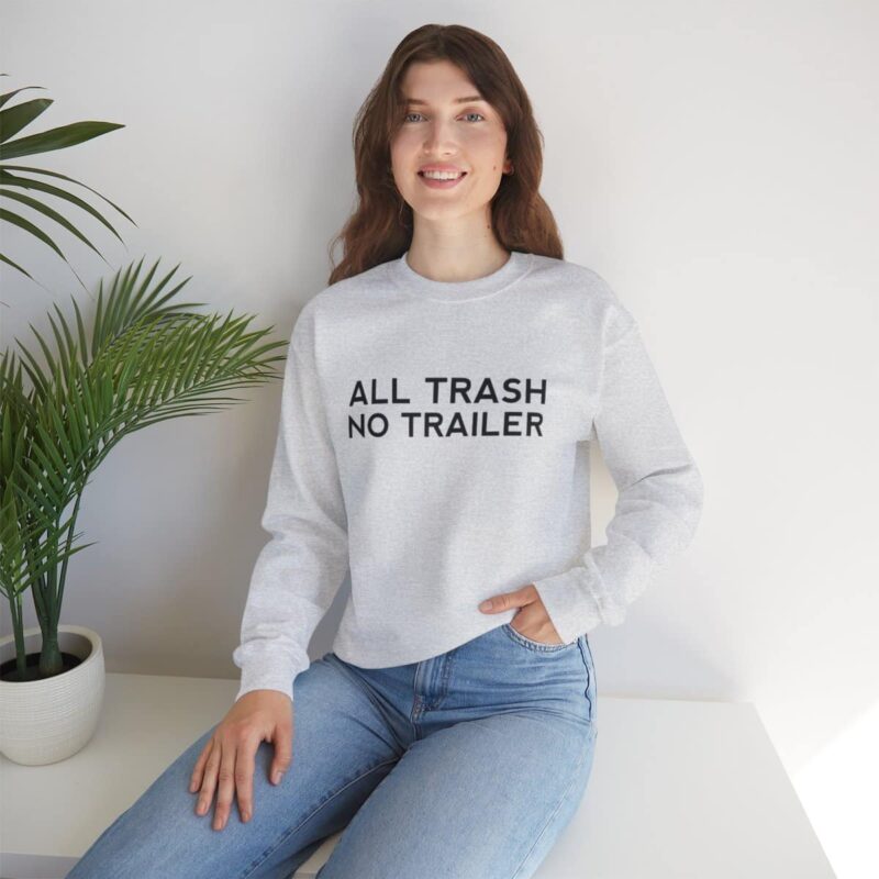 All Trash No Trailer Sweatshirt