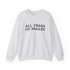 All Trash No Trailer Sweatshirt