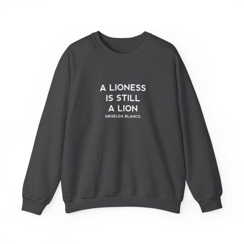 Griselda Blanco Quote Sweatshirt - A Lioness is Still a Lion