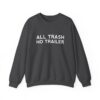 All Trash No Trailer Sweatshirt