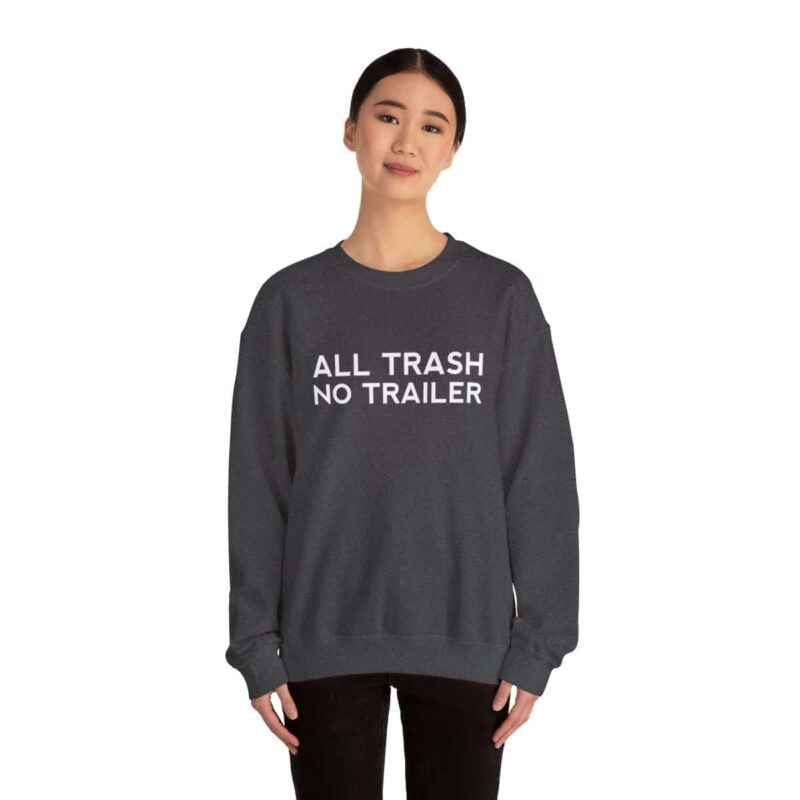 All Trash No Trailer Sweatshirt