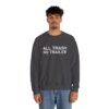 All Trash No Trailer Sweatshirt