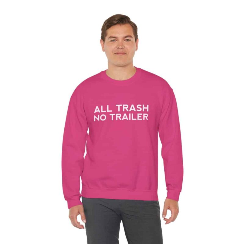 All Trash No Trailer Sweatshirt