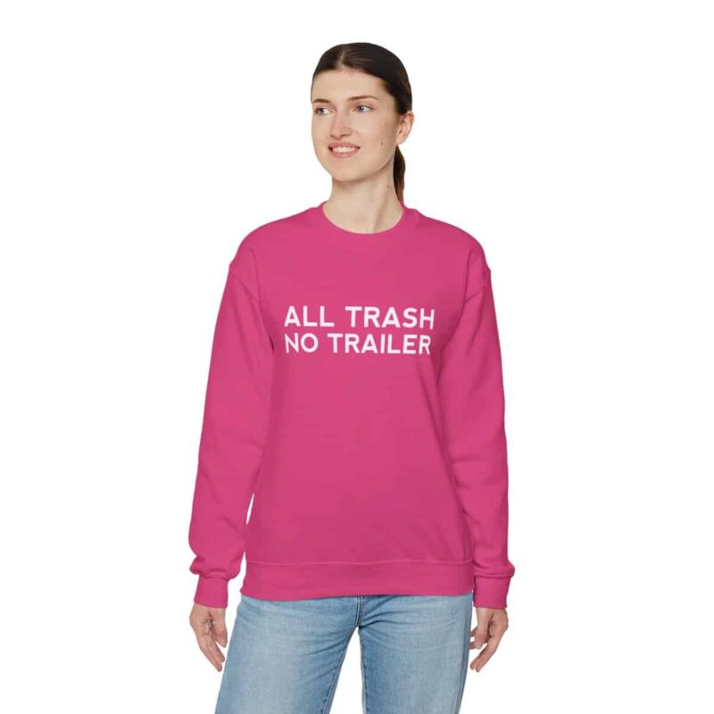 All Trash No Trailer Sweatshirt