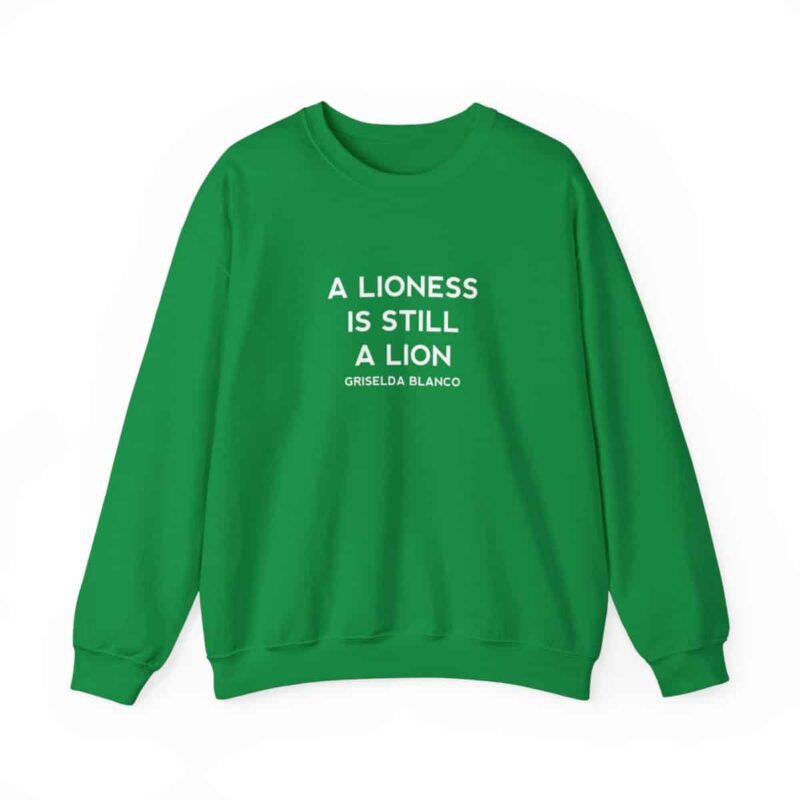 Griselda Blanco Quote Sweatshirt - A Lioness is Still a Lion