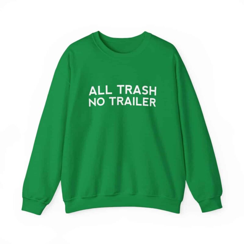 All Trash No Trailer Sweatshirt