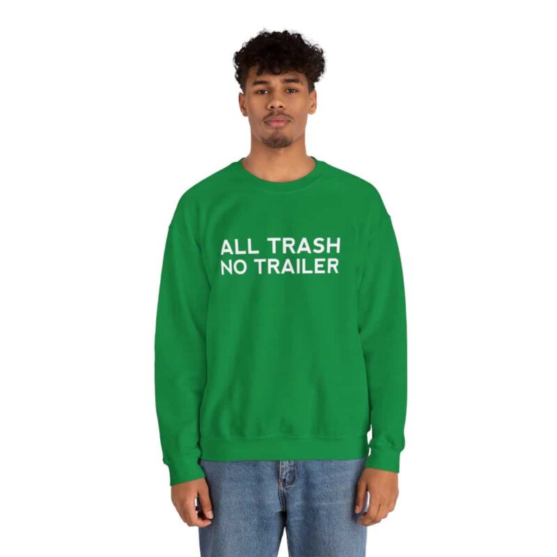 All Trash No Trailer Sweatshirt