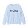 All Trash No Trailer Sweatshirt