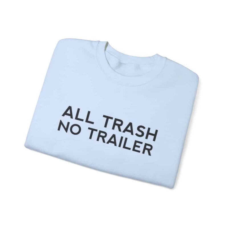 All Trash No Trailer Sweatshirt