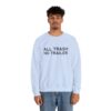 All Trash No Trailer Sweatshirt