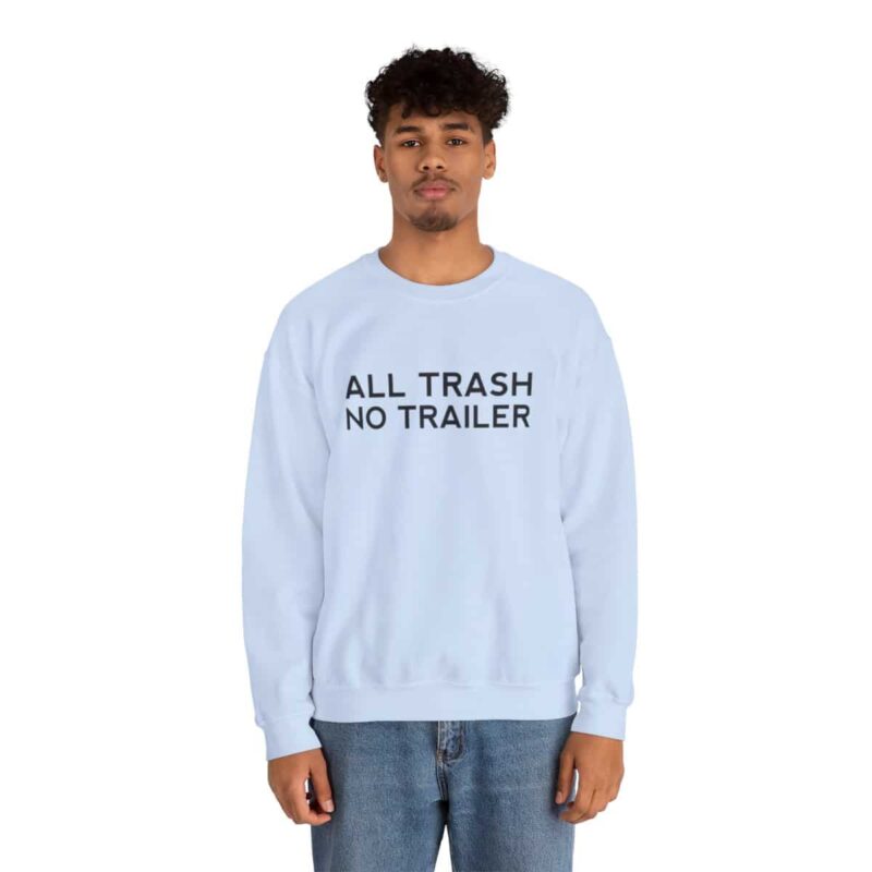 All Trash No Trailer Sweatshirt