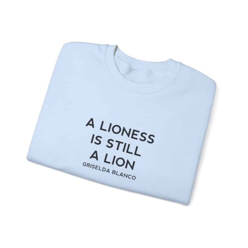 Griselda Blanco Quote Sweatshirt - A Lioness is Still a Lion