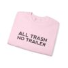 All Trash No Trailer Sweatshirt