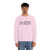 All Trash No Trailer Sweatshirt