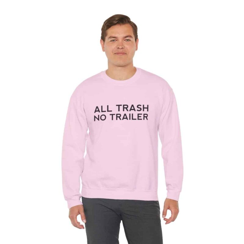 All Trash No Trailer Sweatshirt