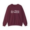 All Trash No Trailer Sweatshirt