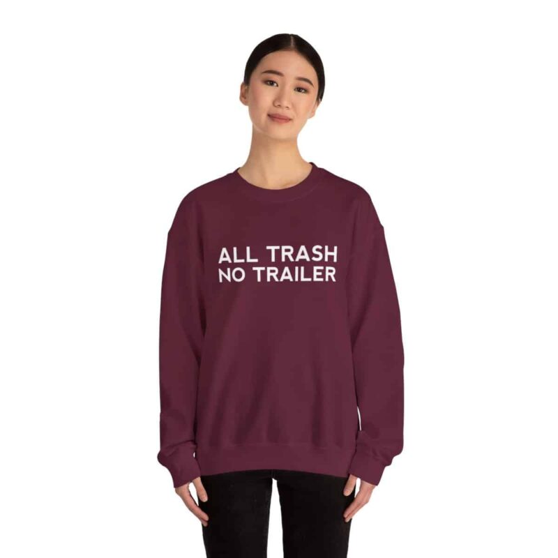 All Trash No Trailer Sweatshirt