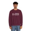 All Trash No Trailer Sweatshirt