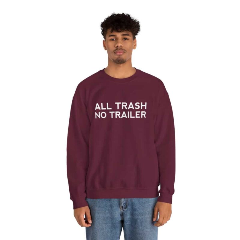 All Trash No Trailer Sweatshirt