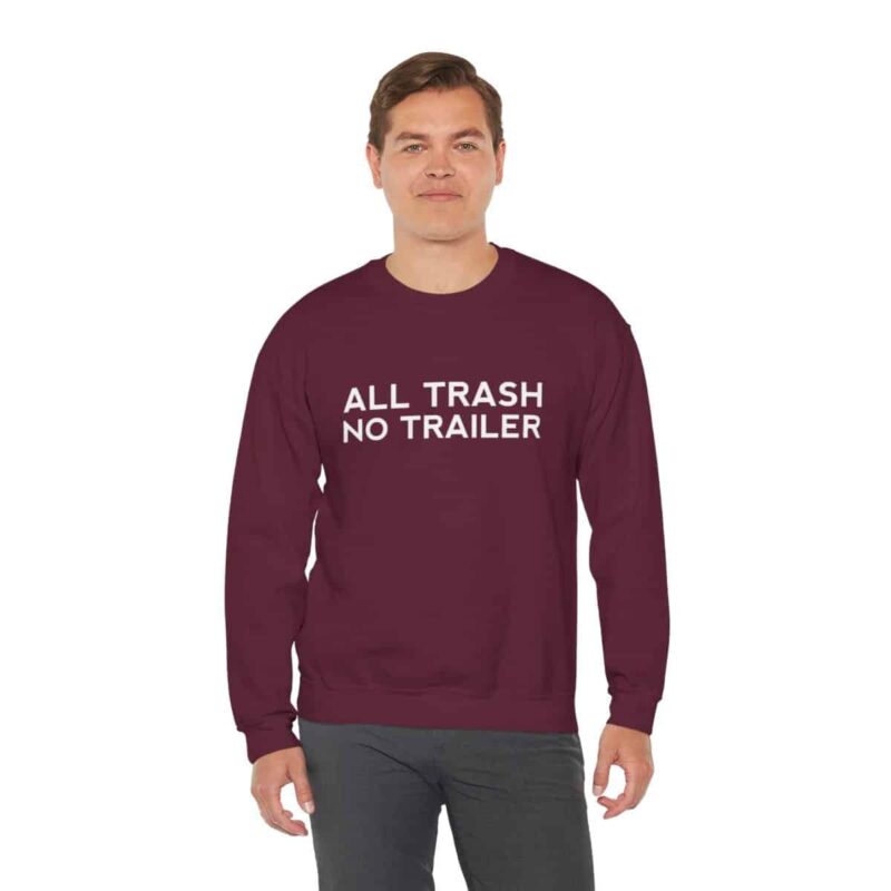 All Trash No Trailer Sweatshirt