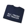 All Trash No Trailer Sweatshirt