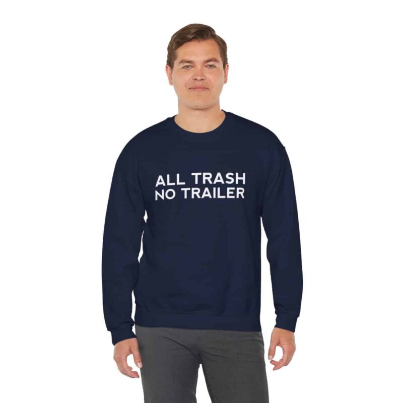 All Trash No Trailer Sweatshirt