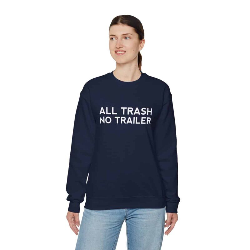 All Trash No Trailer Sweatshirt