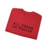 All Trash No Trailer Sweatshirt