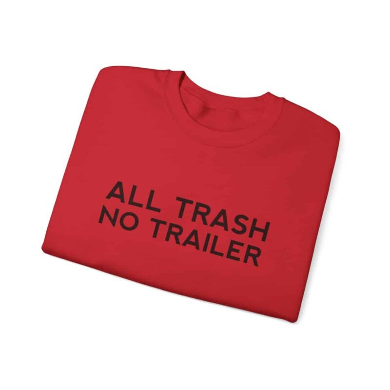 All Trash No Trailer Sweatshirt