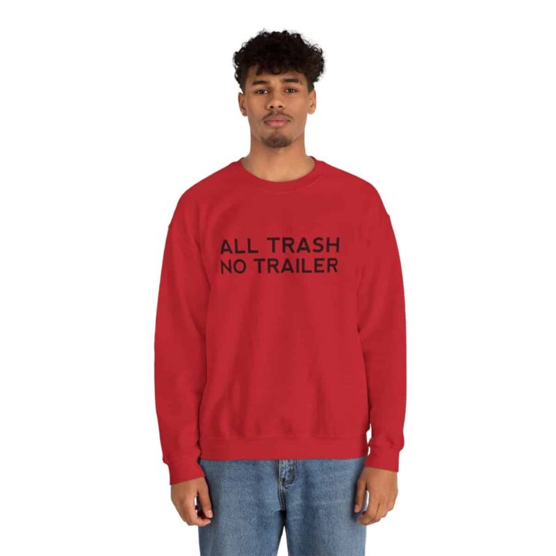 All Trash No Trailer Sweatshirt