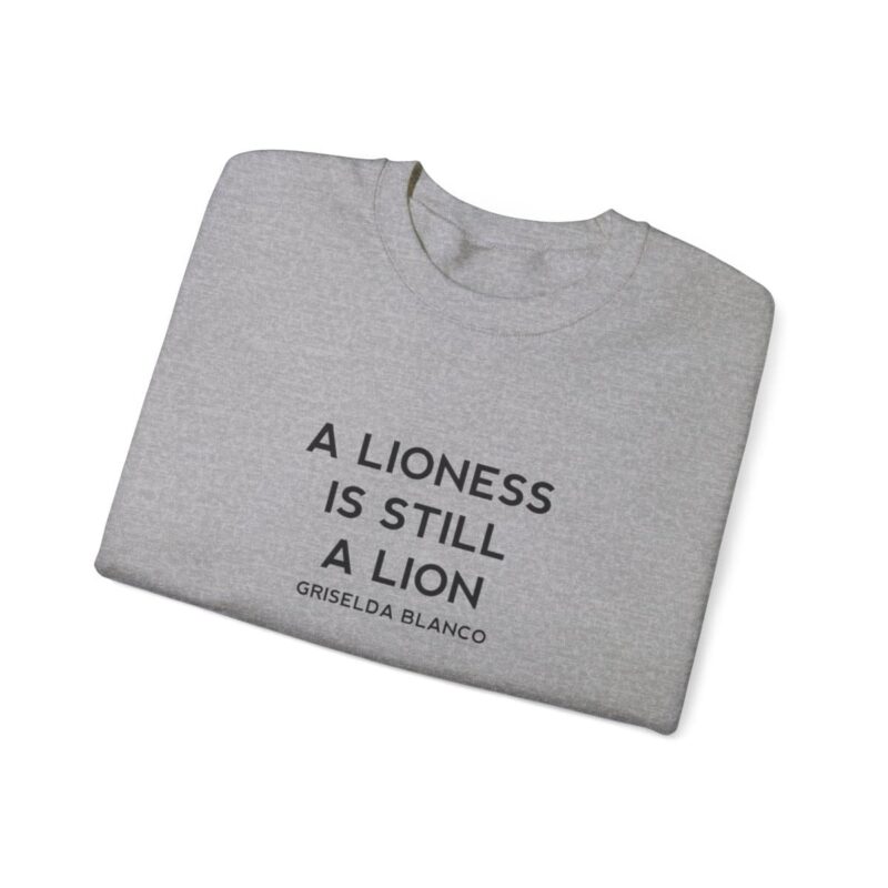 Griselda Blanco Quote Sweatshirt - A Lioness is Still a Lion