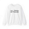 All Trash No Trailer Sweatshirt