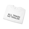 All Trash No Trailer Sweatshirt