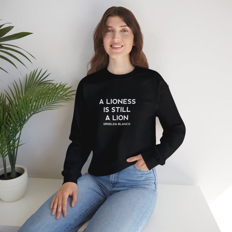 Griselda Blanco Quote Sweatshirt - A Lioness is Still a Lion