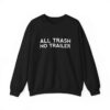 All Trash No Trailer Sweatshirt