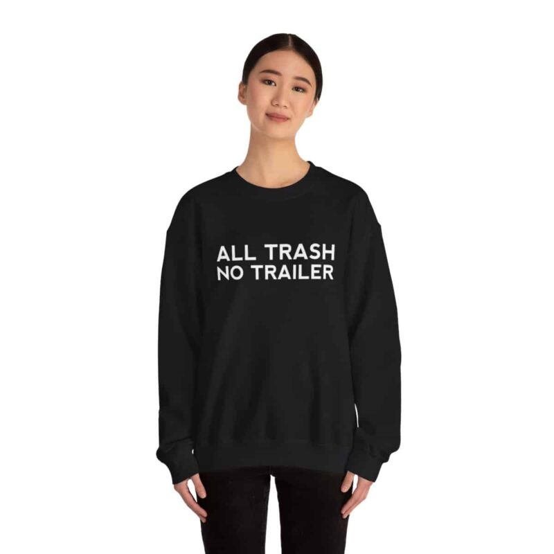 All Trash No Trailer Sweatshirt