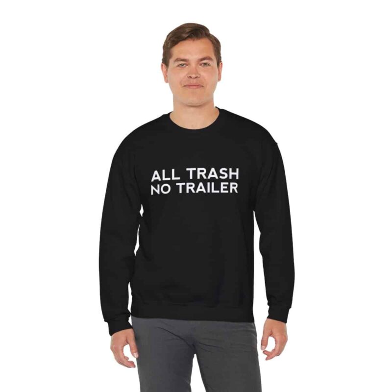 All Trash No Trailer Sweatshirt