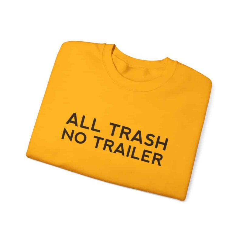 All Trash No Trailer Sweatshirt