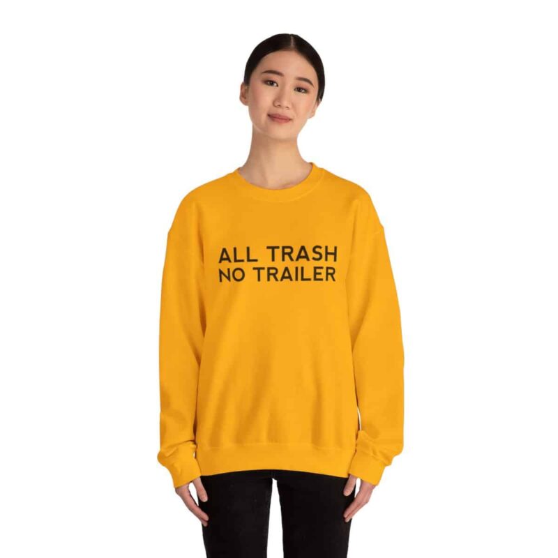 All Trash No Trailer Sweatshirt