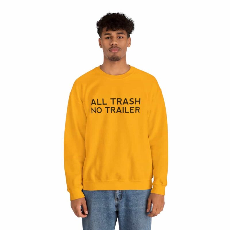 All Trash No Trailer Sweatshirt