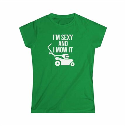 I'm Sexy and I Mow It Women's Softstyle Tee