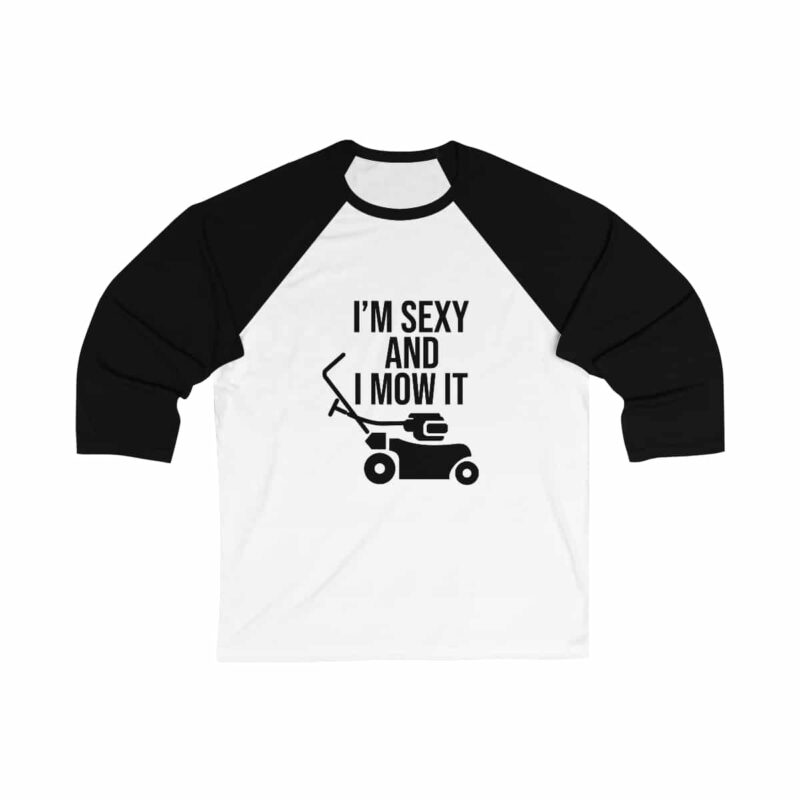 I'm Sexy and I Mow It 34 Sleeve Baseball Tee