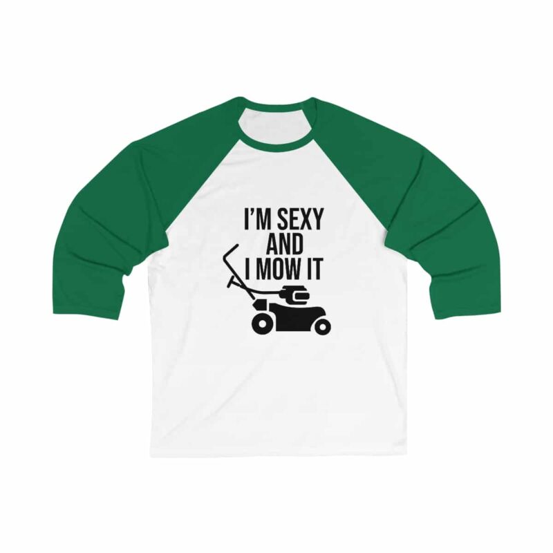 I'm Sexy and I Mow It 34 Sleeve Baseball Tee