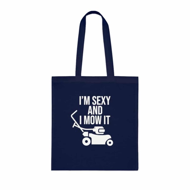 I'm Sexy and I Mow It Tote Bag